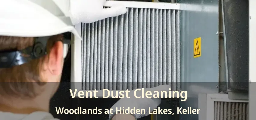 Vent Dust Cleaning Woodlands at Hidden Lakes, Keller - TX