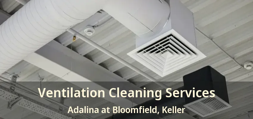 Ventilation Cleaning Services Adalina at Bloomfield, Keller - TX