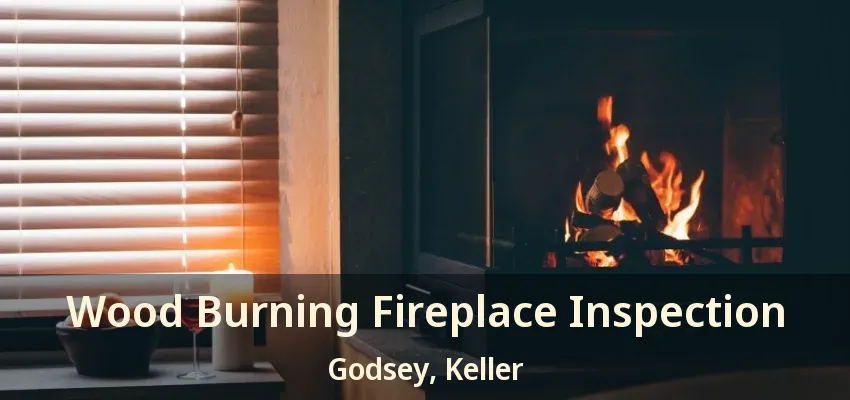Wood Burning Fireplace Inspection Godsey, Keller - TX