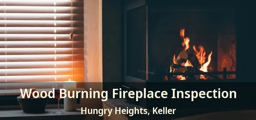 Wood Burning Fireplace Inspection Hungry Heights, Keller - TX
