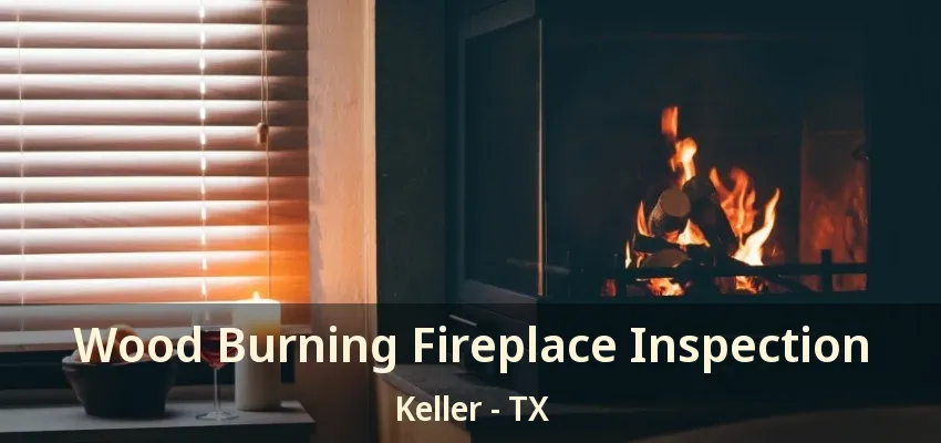 Wood Burning Fireplace Inspection Keller - TX