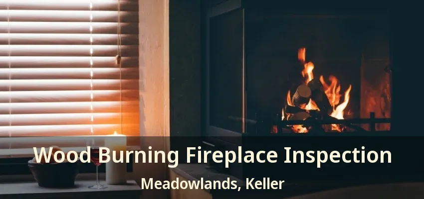 Wood Burning Fireplace Inspection Meadowlands, Keller - TX