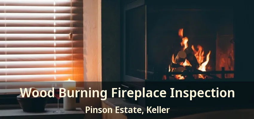 Wood Burning Fireplace Inspection Pinson Estate, Keller - TX