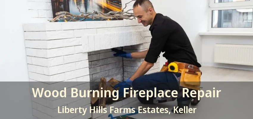 Wood Burning Fireplace Repair Liberty Hills Farms Estates, Keller - TX