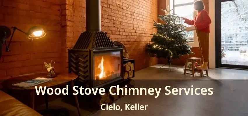 Wood Stove Chimney Services Cielo, Keller - TX