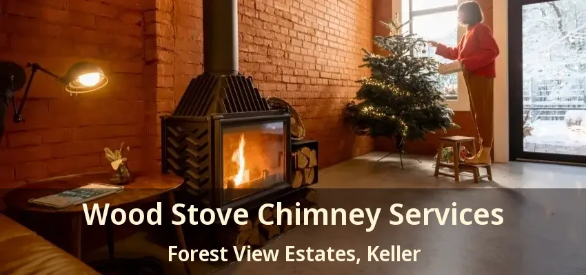 Wood Stove Chimney Services Forest View Estates, Keller - TX