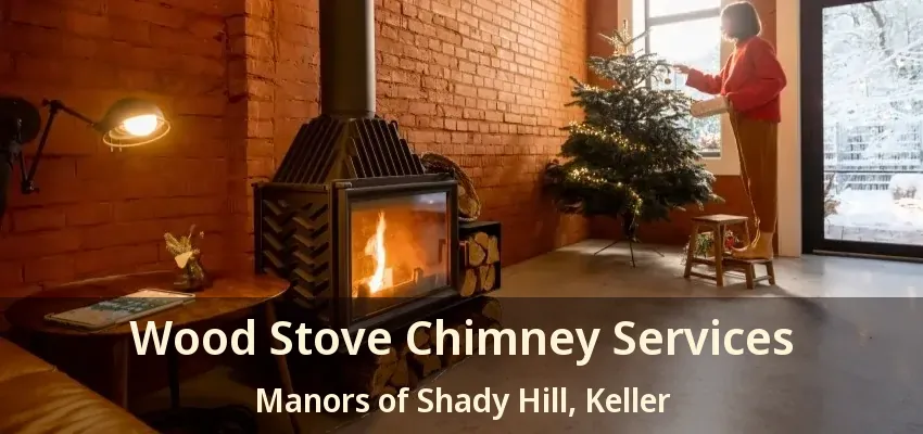 Wood Stove Chimney Services Manors of Shady Hill, Keller - TX
