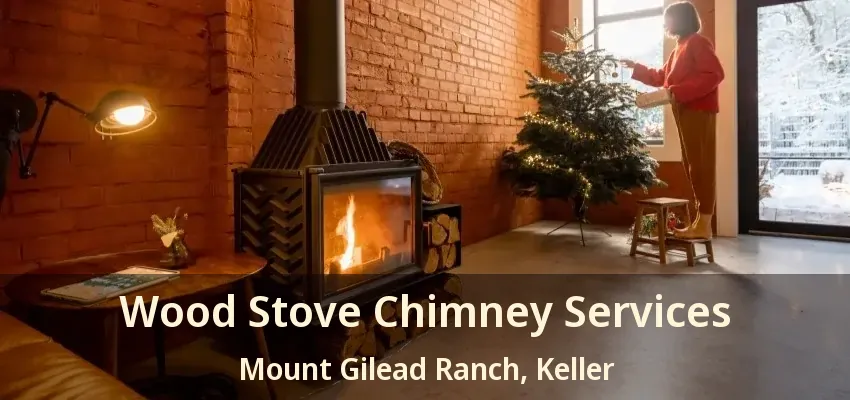 Wood Stove Chimney Services Mount Gilead Ranch, Keller - TX