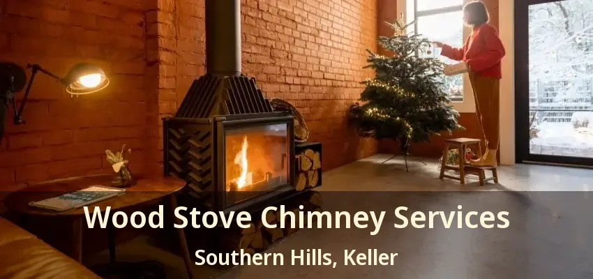 Wood Stove Chimney Services Southern Hills, Keller - TX