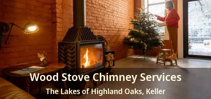 Wood Stove Chimney Services The Lakes of Highland Oaks, Keller - TX