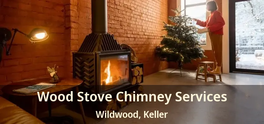 Wood Stove Chimney Services Wildwood, Keller - TX