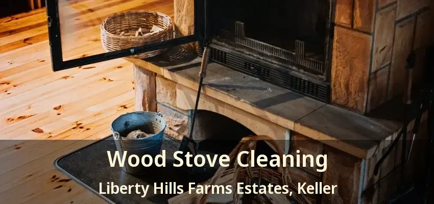 Wood Stove Cleaning Liberty Hills Farms Estates, Keller - TX